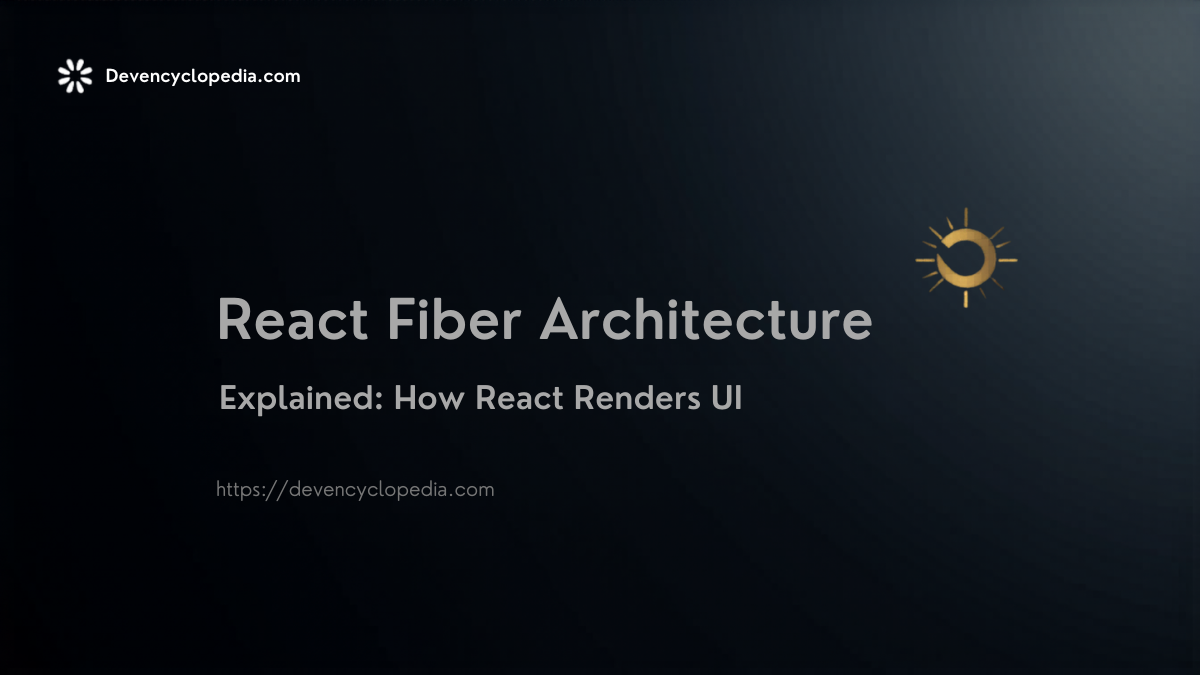 React Fiber Architecture Explained: How React Renders UI — Dev Encyclopedia